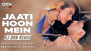 Jaati Hoon Mein | Karan Arjun | Shah Rukh Khan | Kajol Devgan | Remix | Dj Drn Remix |