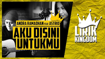 Aku Disini Untukmu - Andra Ramadhan feat Astrid Cover Dewa19 [Lirik]