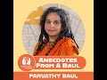 Anecdotes from a baul  parvathy baul reflects on serving the essential