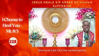 Bind and Cast Out the wicked spirits | I Choose to Heal You - 228