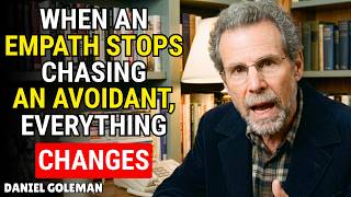 When an Empath Stops Chasing an Avoidant, Everything Changes | Daniel Goleman