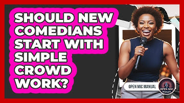 Should New Comedians Start With Simple Crowd Work?
