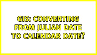 GIS: Converting from Julian Date to Calendar Date? (2 Solutions!!)