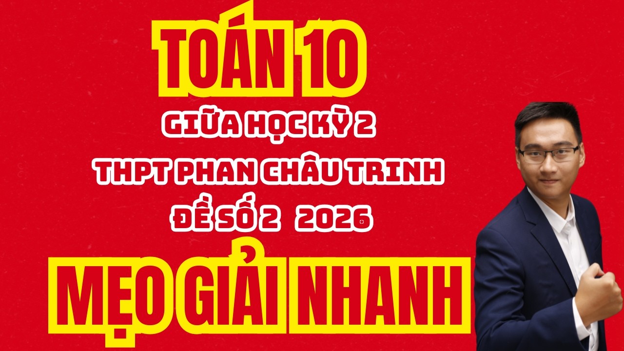 Toán 10 || ĐỀ GIỮA HỌC KỲ 2 (ĐỀ ÔN TẬP SỐ 2 THPT PHAN CHÂU TRINH ) 2026 đ