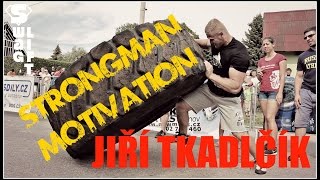 Jiří Tkadlčík - Strongman Motivation