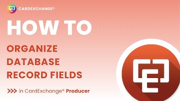 How to Organize Database Record Fields in CardExchange® Producer