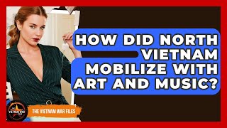 How Did North Vietnam Mobilize With Art And Music? - The Vietnam War Files screenshot 1