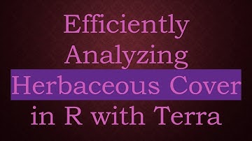Efficiently Analyzing Herbaceous Cover in R with Terra