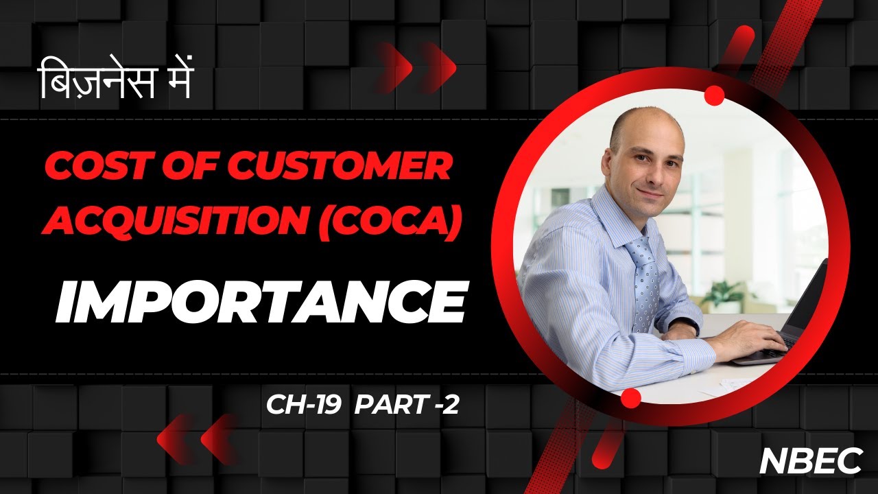 HOW TO CALCULATE THE COST OF CUSTOMER ACQUISITION (COCA) CH-19 PART-2