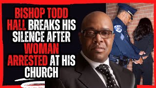 Bishop Todd Hall breaks his silence After Woman Arrested at His Church