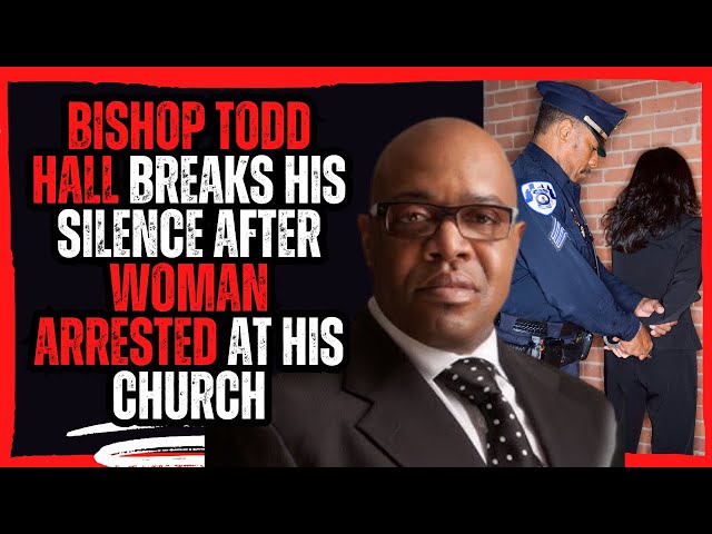 Bishop Todd Hall breaks his silence After Woman Arrested at His Church