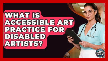 What Is Accessible Art Practice For Disabled Artists? - Your Disabled Truth