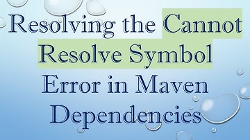 Resolving the Cannot Resolve Symbol Error in Maven Dependencies