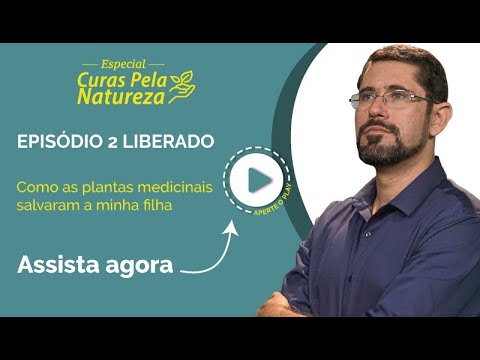 Como as plantas medicinais salvaram minha filha - Especial Curas pela Natureza | EP. 02 - Como as plantas medicinais salvaram minha filha - Especial Curas pela Natureza | EP. 02