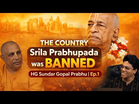 The Only Country Srila Prabhupada was BANNED | HG Sundar Gopal Prabhu | Ep.1