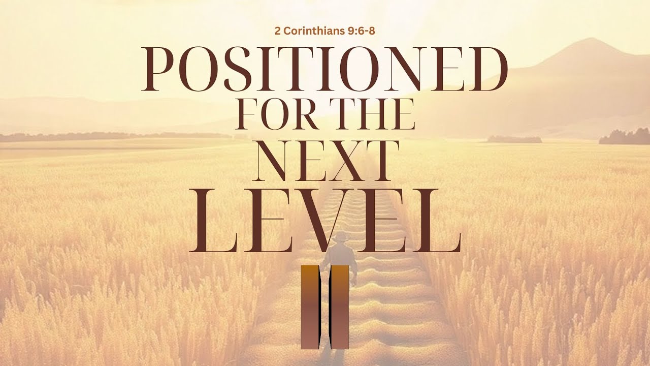 Positioned for the Next Level -Part 2  | 2 Corinthians 9:6-8