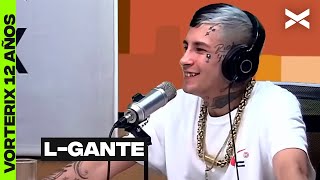 L-GANTE | #VORTERIX12AÑOS