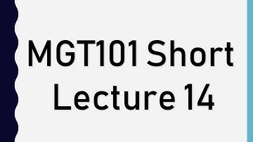 Mgt101 Short Lecture 14