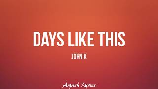 Download Lagu John K - days like this (Lyrics) MP3
