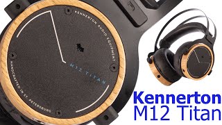 Обзор наушников Kennerton M12 Titan: топовый звук по цене входного билета в Hi-Fi