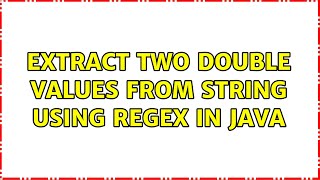 Extract two double Values from String using RegEx in Java (6 Solutions!!)