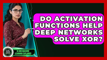 Do Activation Functions Help Deep Networks Solve XOR? - AI and Machine Learning Explained