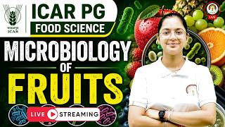 ICAR PG Food Science 2026 l UNIT-04 CLASS-01 | Microbiology of Fruits Notes, MCQs & PYQs |