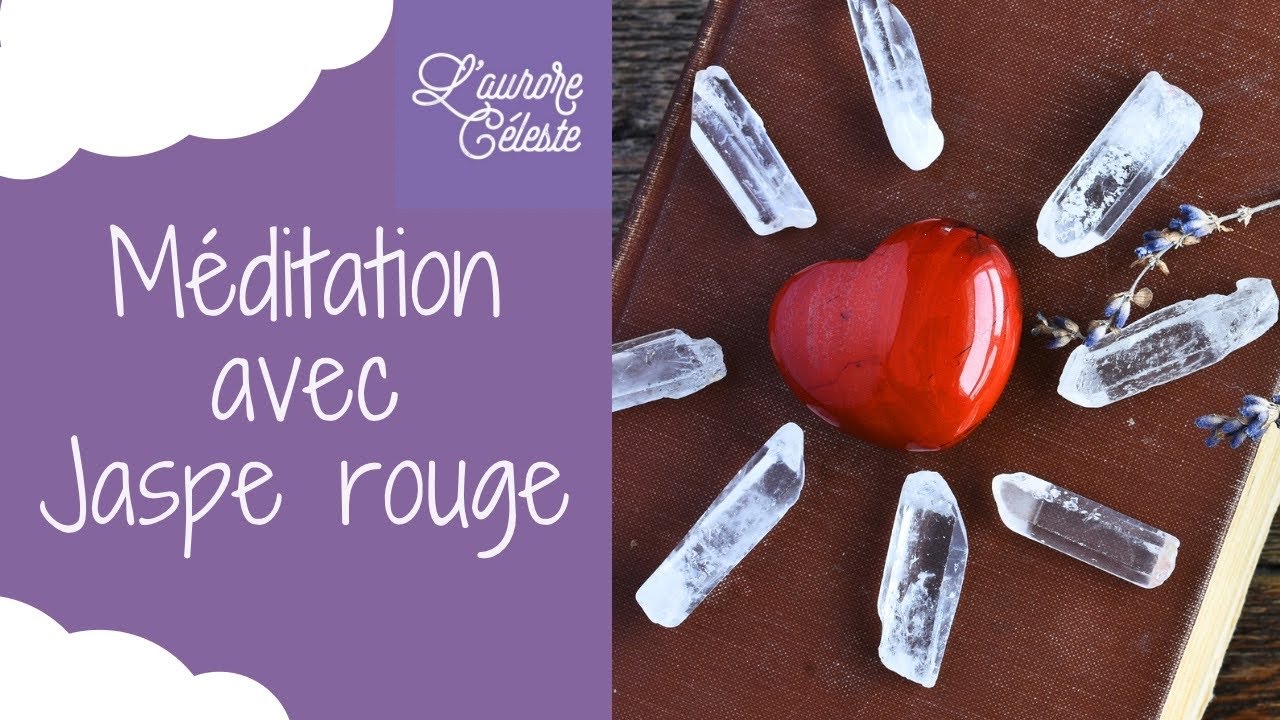 Méditation avec Jaspe rouge : Amour et Apaisement avec 1 Pierre en Lithothérapie - L’ Aurore Céleste