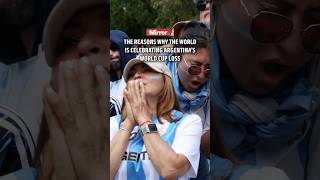 The world is celebrating Argentina’s historic world cup loss