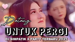 Download Lagu DJ DATANG UNTUK PERGI || SIMPATIK X PARTY YANG KALIAN CARI VIRAL TIKTOK  MP3