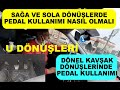 Sağa ve Sola Dönüşlerde Kavşak Dönüşlerinde ve U Dönüşlerinde Pedal Kullanımı Nasıl Olmalı