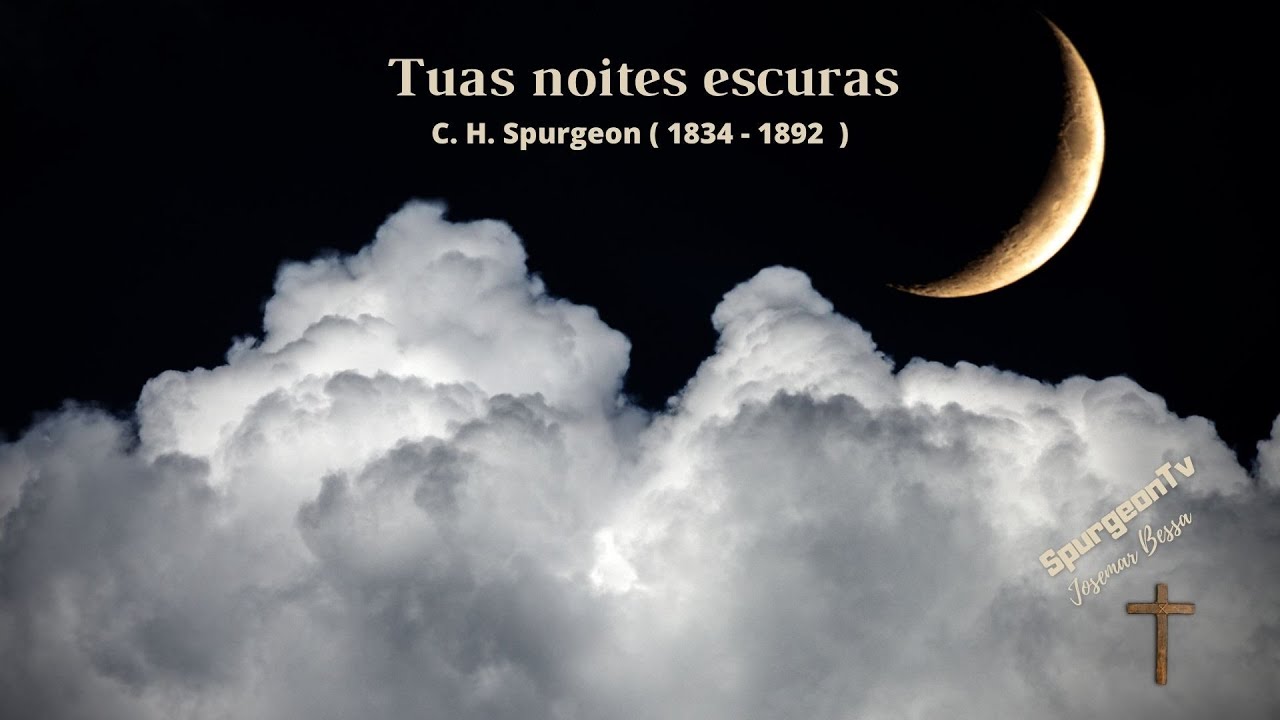 Tuas noites escuras | C. H. Spurgeon ( 1834 - 1892 )
