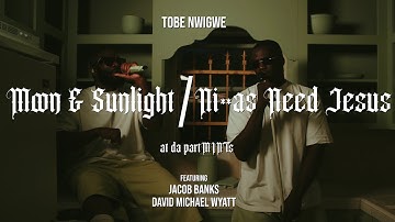 TOBE NWIGWE | MOON & SUNLIGHT/NI**AS NEED JESUS [at da partMINTs] ft. JACOB BANKS & DAVID M. WYATT