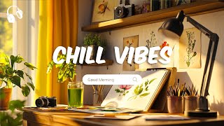 Chill Vibes for relaxing and stress relief ☀️ Chill music playlist | Happy Melody