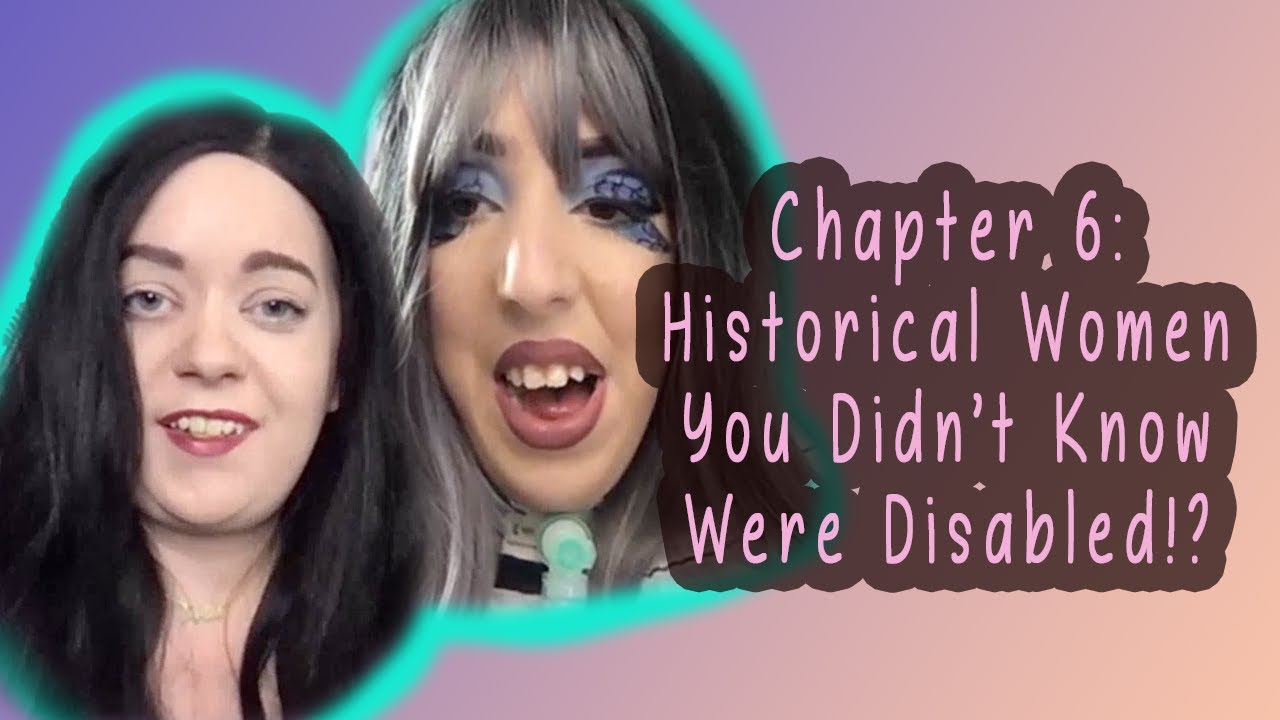 Chapter 6: Historical Woman That You Didn't Know Were Disabled?!
