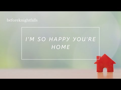ASMR: i'm so happy you're home