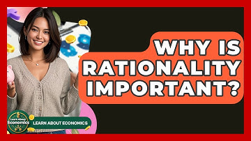 Why Is Rationality Important? - Learn About Economics