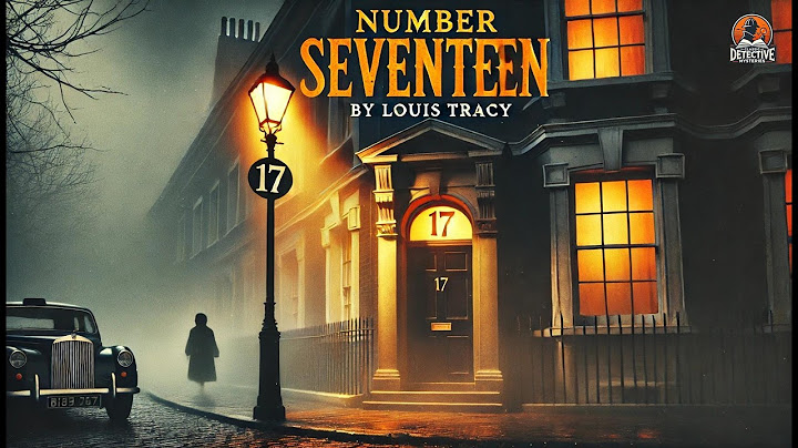 🔍 Number Seventeen by Louis Tracy | A Thrilling Classic Detective Mystery 🕵️‍♂️