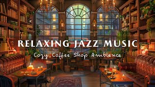 Relaxing Jazz Instrumental Music In Cozy Coffee Shop Ambience ☕Soft Piano Jazz Music for Work, Study