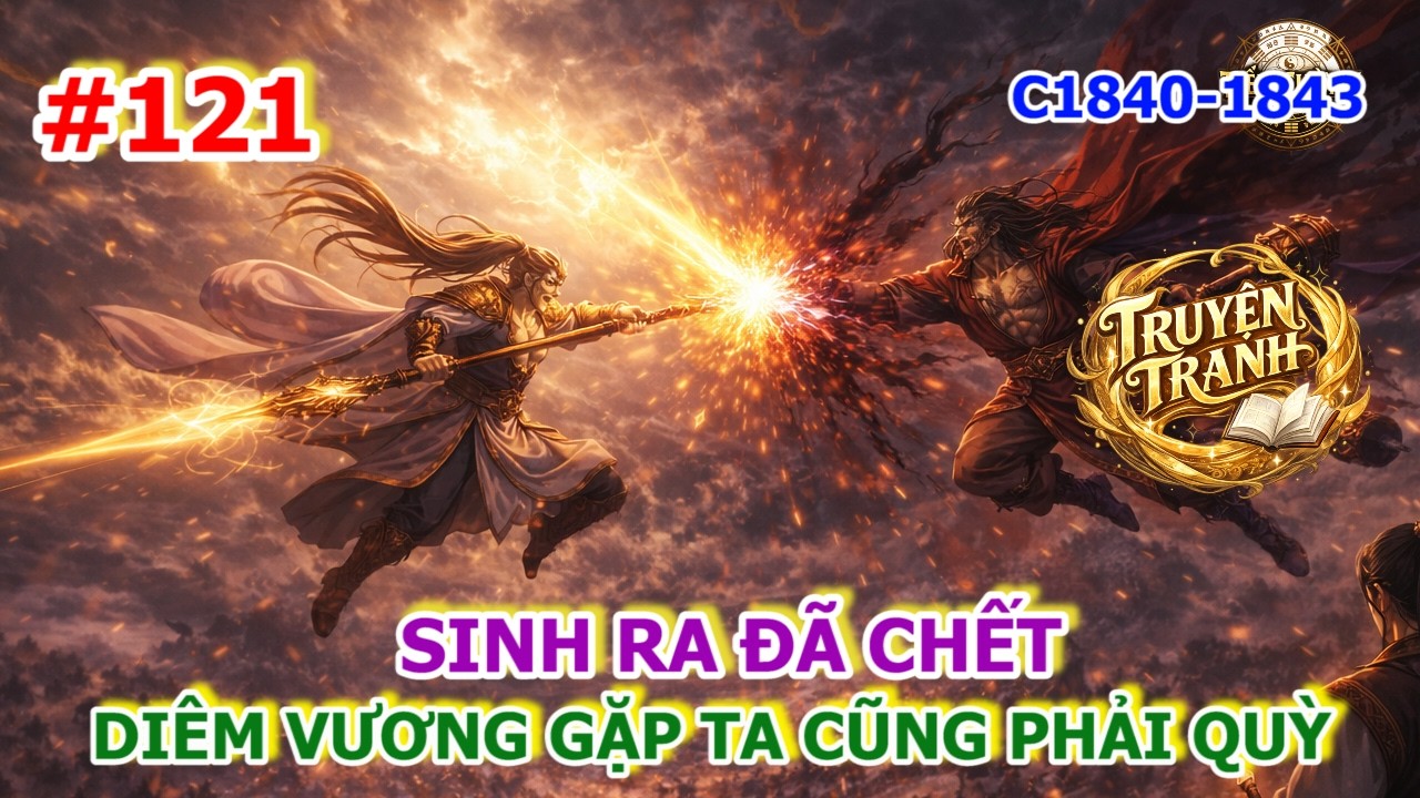 Tập 121 | Sinh Ra Đã Chết, Diêm Vương Thấy Ta Cũng Phải Quỳ | Chương 1840–1843