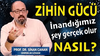 Zihin Gücü  İnandığımız şey gerçek olur!  Prof. Dr. Sinan Canan