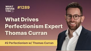 #2 What Drives Perfectionism Expert Thomas Curran