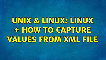 Unix & Linux: linux + how to capture values from xml file (2 Solutions!!)