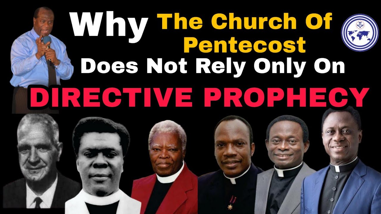 Why The Church of Pentecost Does Not Rely Only On Directive Prophecies When Selecting Leaders