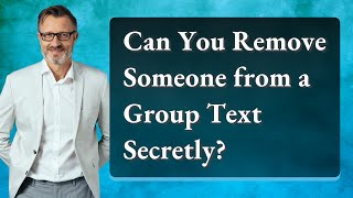 Can You Remove Someone from a Group Text Secretly?