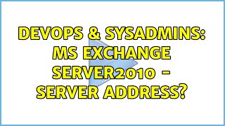 DevOps & SysAdmins: MS Exchange Server2010 - server address?