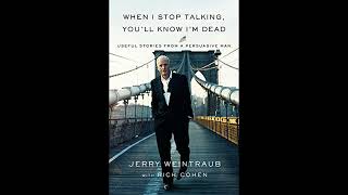 When I Stop Talking, You'll Know I'm Dead: Useful Stories from a Persuasive Man by Jerry Weintraub