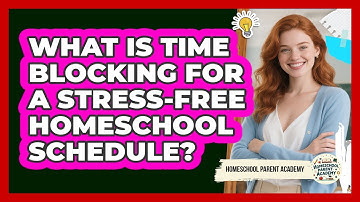 What Is Time Blocking For A Stress-free Homeschool Schedule? - Homeschool Parent Academy