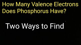 How many valence electrons does phosphorus have||How to find the valence electrons for phosphorus,P