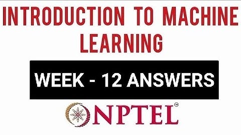 NPTEL Introduction to Machine Learning Week 12 Assignment Solutions | Swayam 20th April 2022